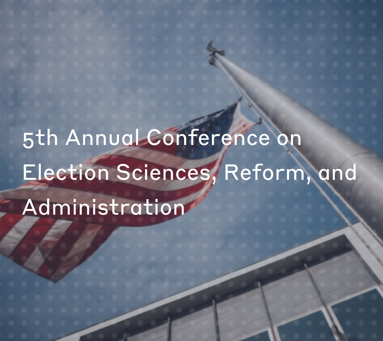 A picture of an American flag on a flag pole. Text over the image says "5th Annual Conference on Election Science, Reform, and Administration"